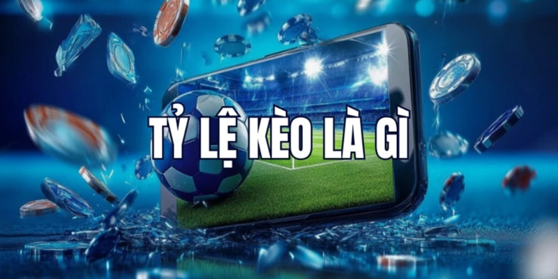 Tìm hiểu tỷ lệ kèo 