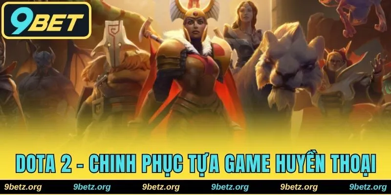 Dota 2 - Hành Trình Chinh Phục Tựa Game Huyền Thoại