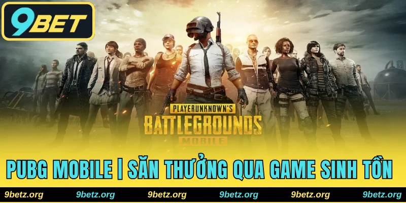 PUBG Mobile | Săn Thưởng Qua Tựa Game Sinh Tồn Đình Đám