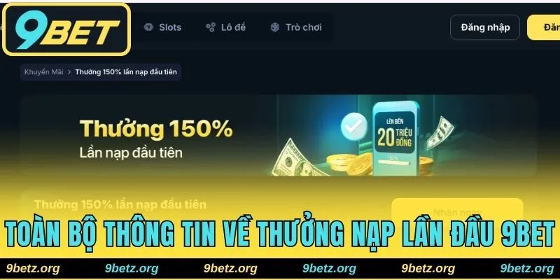 Toàn bộ thông tin về thưởng nạp lần đầu 9bet
